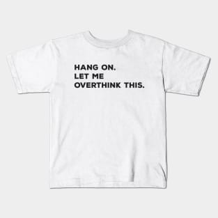 Hang On Let Me Overthink This Kids T-Shirt